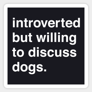 Introverted But Willing to Discuss Dogs Magnet